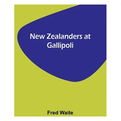 "New Zealanders at Gallipoli" - "" ("Waite Fred")(Paperback)