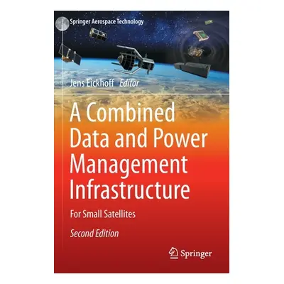 "A Combined Data and Power Management Infrastructure: For Small Satellites" - "" ("Eickhoff Jens