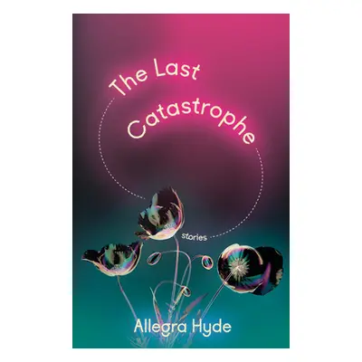 "The Last Catastrophe: Stories" - "" ("Hyde Allegra")(Paperback)