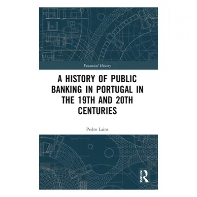 "A History of Public Banking in Portugal in the 19th and 20th Centuries" - "" ("Lains Pedro")(Pa