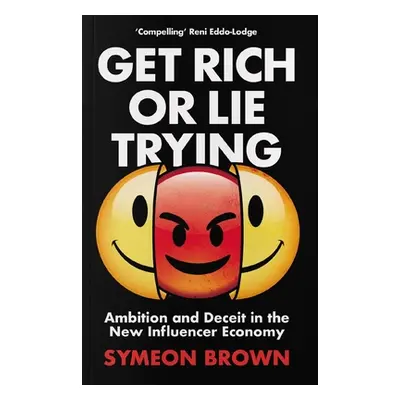 "Get Rich or Lie Trying: Ambition and Deceit in the New Influencer Economy" - "" ("Brown Symeon"