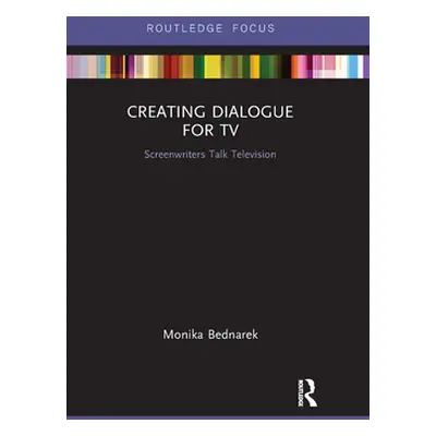 "Creating Dialogue for TV: Screenwriters Talk Television" - "" ("Bednarek Monika")(Paperback)