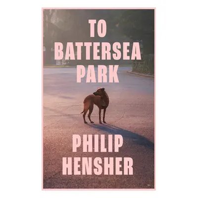 "To Battersea Park" - "" ("Hensher Philip")(Pevná vazba)