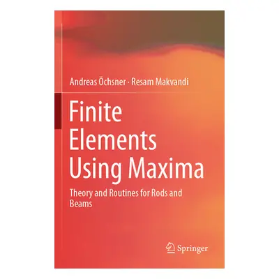 "Finite Elements Using Maxima: Theory and Routines for Rods and Beams" - "" ("chsner Andreas")(P