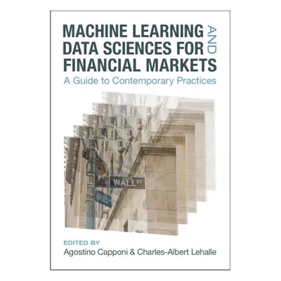 "Machine Learning and Data Sciences for Financial Markets: A Guide to Contemporary Practices" - 