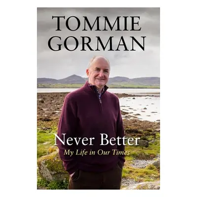 "Never Better: My Life in Our Times" - "" ("Gorman Tommie")(Paperback)