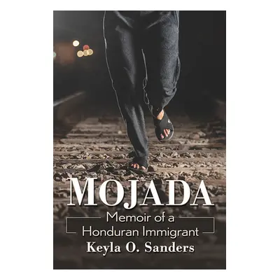 "Mojada: Memoir of a Honduran Immigrant" - "" ("Sanders Keyla O.")(Paperback)