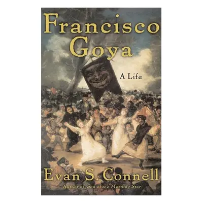 "Francisco Goya" - "A Life" ("Connell Evan")(Pevná vazba)