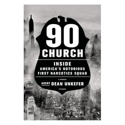 "90 Church: Inside America's Notorious First Narcotics Squad" - "" ("Unkefer Dean")(Pevná vazba)