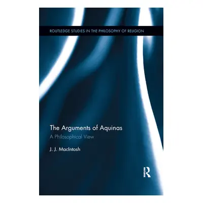 "The Arguments of Aquinas: A Philosophical View" - "" ("Macintosh J. J.")(Paperback)