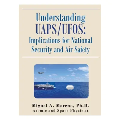 "Understanding Uaps/Ufos: Implications for National Security and Air Safety" - "" ("Moreno Migue