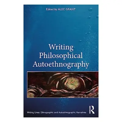 "Writing Philosophical Autoethnography" - "" ("Grant Alec")(Paperback)