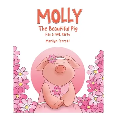 "Molly The Beautiful Pig Has a Pink Party" - "" ("Ferrett Marilyn")(Paperback)