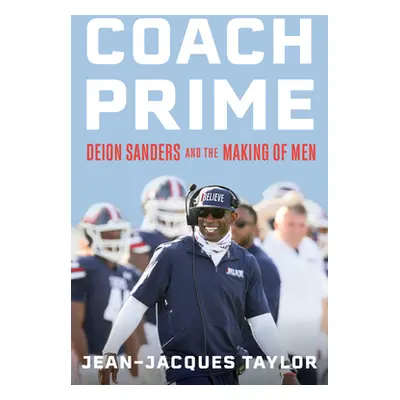 "Coach Prime: Deion Sanders and the Making of Men" - "" ("Taylor Jean-Jacques")(Pevná vazba)