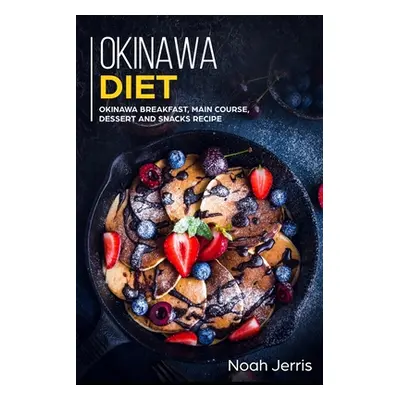 "Okinawa Diet: Okinawa Breakfast, Main Course, Dessert and Snacks Recipe" - "" ("Jerris Noah")(P