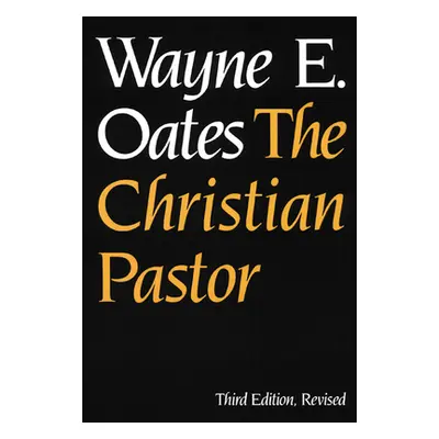 "The Christian Pastor, Third Edition, Revised" - "" ("Oates Wayne E.")(Paperback)