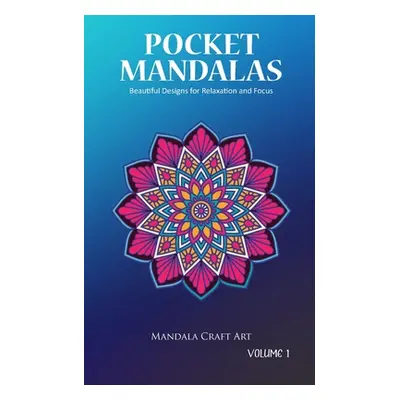 "Pocket Mandalas Volume 1: Beautiful Designs for Relaxation and Focus