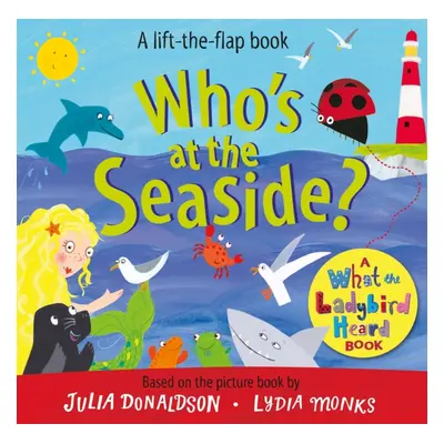 "Who's at the Seaside?" - "A What the Ladybird Heard Book" ("Donaldson Julia")(Board book)