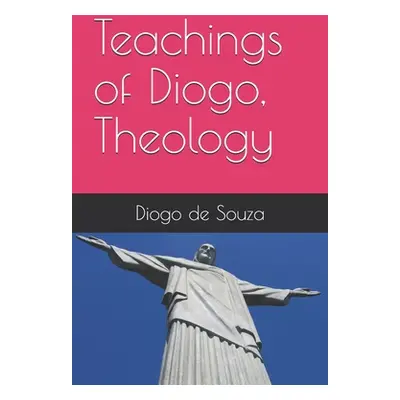 "Teachings of Diogo, Theology" - "" ("De Souza Diogo Franklin")(Paperback)