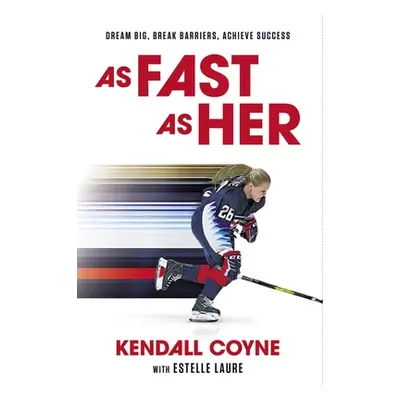 "As Fast as Her: Dream Big, Break Barriers, Achieve Success" - "" ("Coyne Kendall")(Pevná vazba)