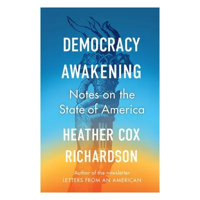 "Democracy Awakening" - "Notes on the State of America" ("Richardson Heather Cox")(Paperback / s