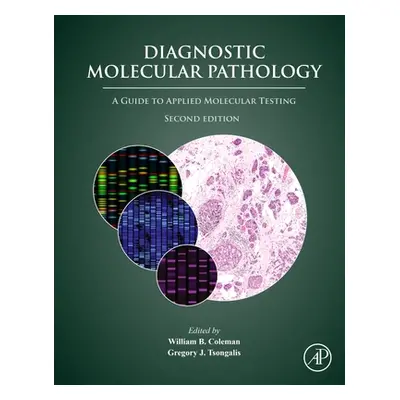 "Diagnostic Molecular Pathology: A Guide to Applied Molecular Testing" - "" ("Coleman William B.