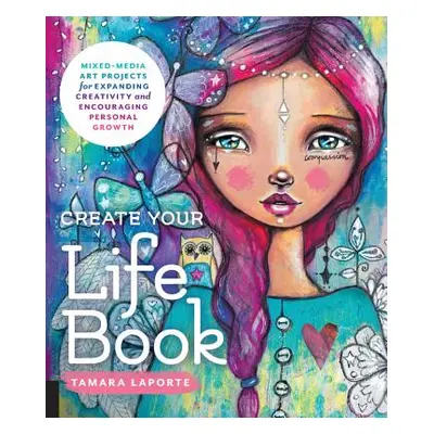 "Create Your Life Book: Mixed-Media Art Projects for Expanding Creativity and Encouraging Person