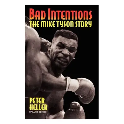 "Bad Intentions: The Mike Tyson Story" - "" ("Heller Peter")(Paperback)