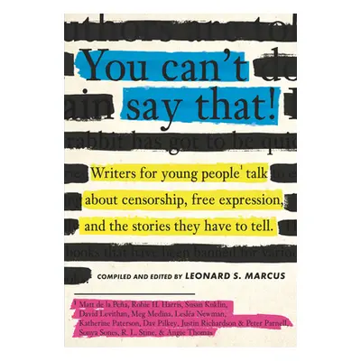 "You Can't Say That!: Writers for Young People Talk about Censorship, Free Expression, and the S