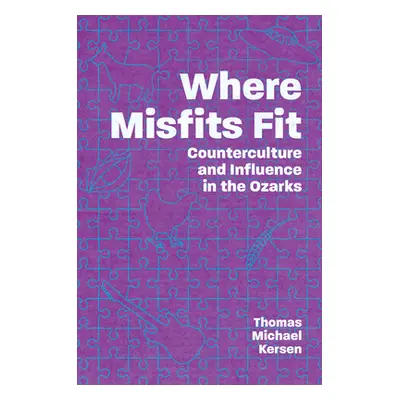 "Where Misfits Fit: Counterculture and Influence in the Ozarks" - "" ("Kersen Thomas Michael")(P