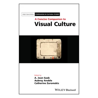 "A Concise Companion to Visual Culture" - "" ("Saab A. Joan")(Pevná vazba)