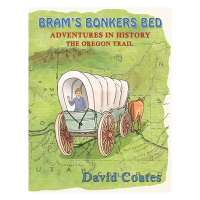 "Bram's Bonkers Bed: The Oregon Trail" - "" ("Coates David")(Paperback)