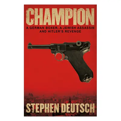 "Champion: A German Boxer, a Jewish Assassin and Hitler's Revenge" - "" ("Deutsch Stephen")(Pape