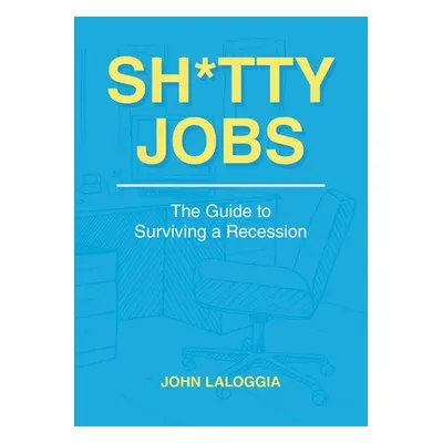 "Sh*tty Jobs: The Guide to Surviving a Recession" - "" ("Laloggia John")(Paperback)