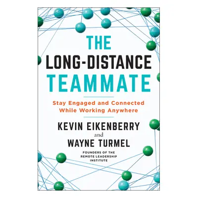 "The Long-Distance Teammate: Stay Engaged and Connected While Working Anywhere" - "" ("Eikenberr