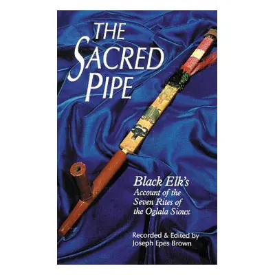 "The Sacred Pipe, Volume 36: Black Elk's Account of the Seven Rites of the Oglala Sioux" - "" ("