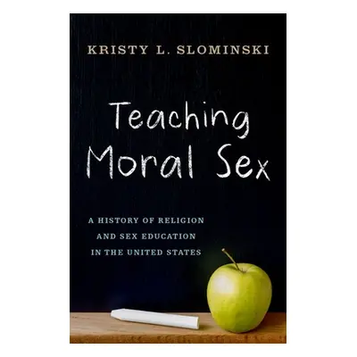 "Teaching Moral Sex: A History of Religion and Sex Education in the United States" - "" ("Slomin