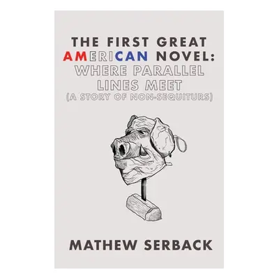 "The First Great American Novel: Where Parallel Lines Meet (A Story of Non-Sequiturs)" - "" ("Se