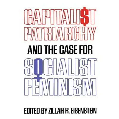 "Capitalist Patriarchy and the Case for Socialist Feminism" - "" ("Eisenstein Zillah R.")(Paperb