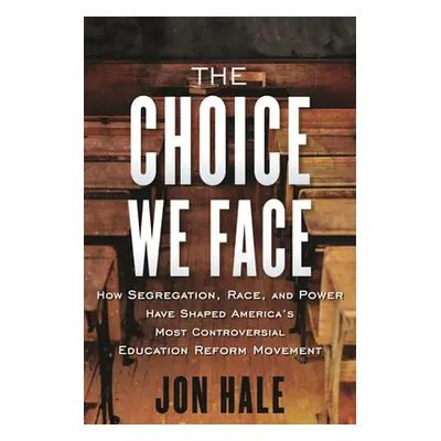 "The Choice We Face: How Segregation, Race, and Power Have Shaped America's Most Controversial E