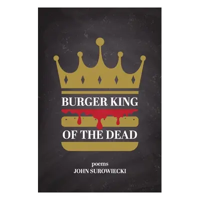 "Burger King of the Dead: poems" - "" ("Surowiecki John")(Paperback)