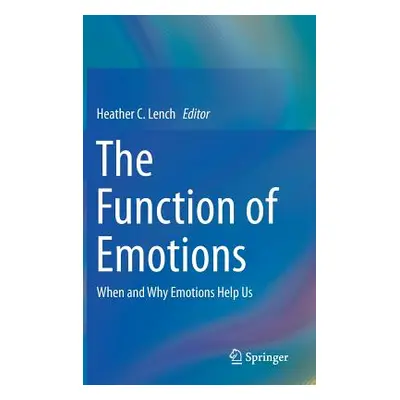 "The Function of Emotions: When and Why Emotions Help Us" - "" ("Lench Heather C.")(Pevná vazba)