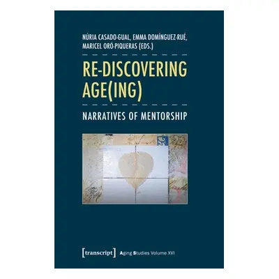 "Re-Discovering Age(ing): Narratives of Mentorship" - "" ("Casado-Gual Nria")(Paperback)