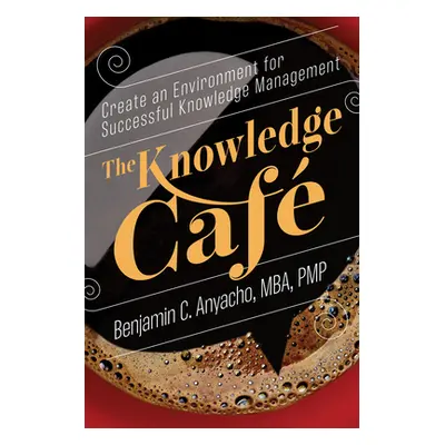 "The Knowledge Caf: Create an Environment for Successful Knowledge Management" - "" ("Benjamin C