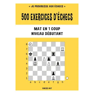 "500 exercices d'checs, Mat en 1 coup, Niveau Dbutant" - "" ("Akt Chess")(Paperback)