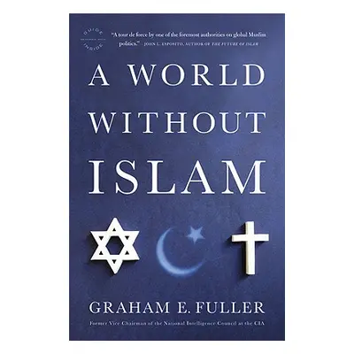 "A World Without Islam" - "" ("Fuller Graham E.")(Paperback)