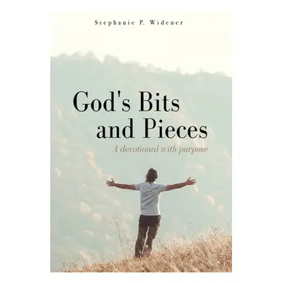 "God's Bits and Pieces: A devotional with purpose" - "" ("Widener Stephanie P.")(Paperback)