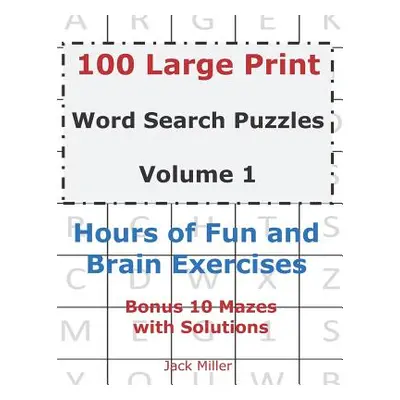 "100 Large Print Word Search Puzzles Volume 1: Hours of Fun and Brain Exercises" - "" ("Miller J