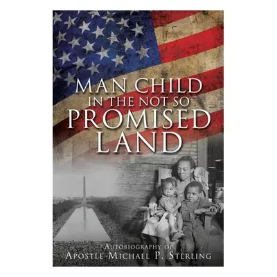 "Man Child in the Not So Promised Land" - "" ("Sterling Apostle Michael P.")(Paperback)