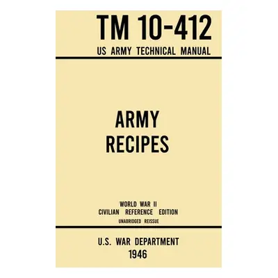 "Army Recipes - TM 10-412 US Army Technical Manual